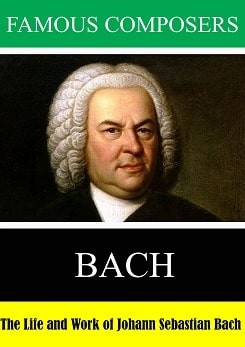 The Life and Work of Johann Sebastian Bach