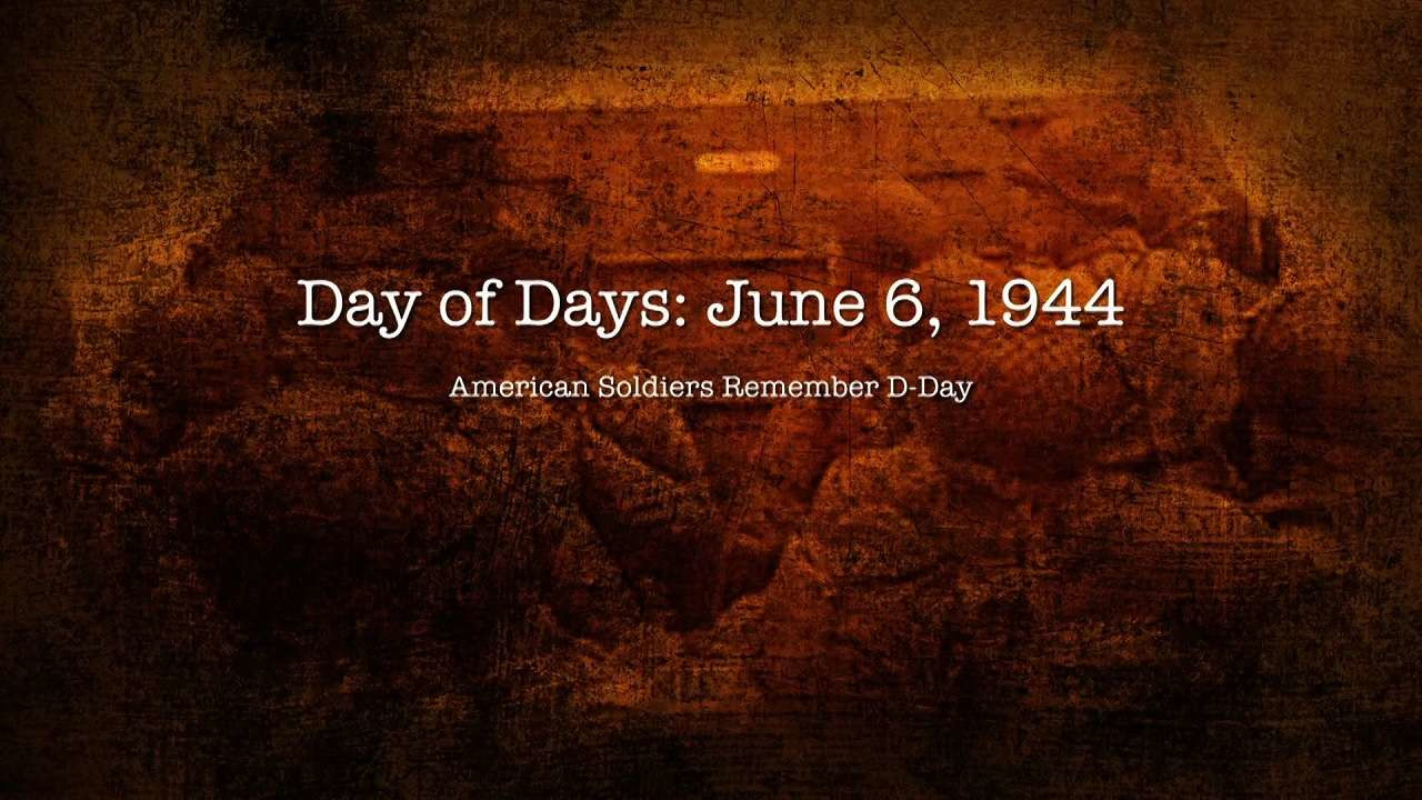 Watch Full Movie - Day of Days: June 6, 1944 American Soldier's Remember D-Day - Watch Trailer